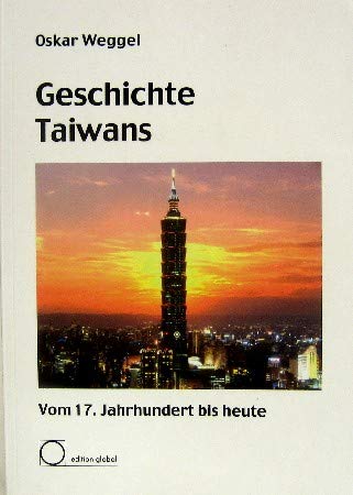Geschichte Taiwans: Vom 17. Jahrhundert bis heute - Weggel, Oskar