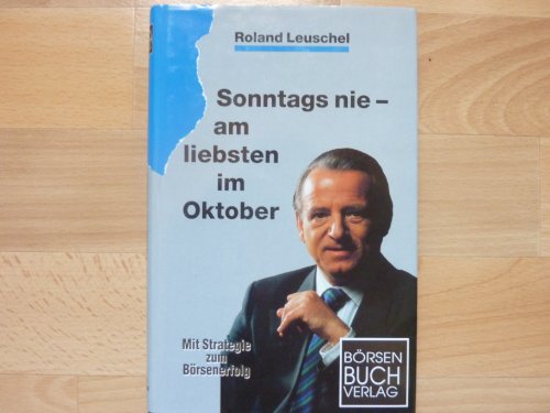 9783922669012: Sonntags nie am liebsten im Oktober: Strategien zum Brsenerfolg - Roland Leuschel