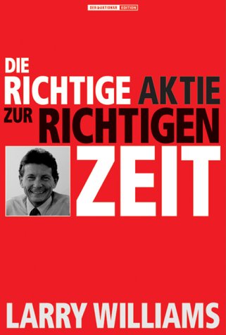 Die richtige Aktie zur richtigen Zeit (9783922669586) by Larry R. Williams