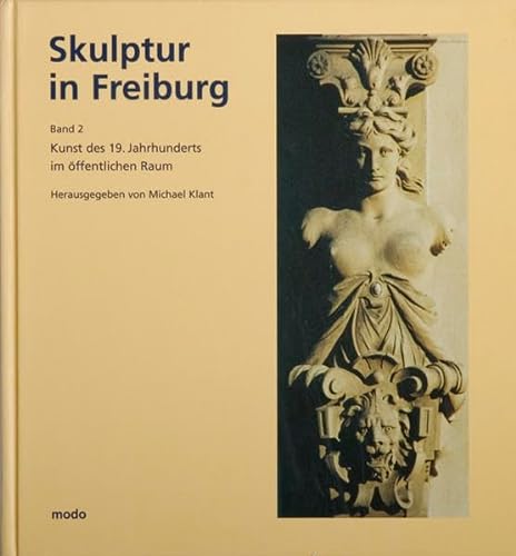 Imagen de archivo de Skulptur in Freiburg, Band 2 - Kunst des 19. Jahrhunderts im ffentlichen Raum: BD 2 a la venta por medimops