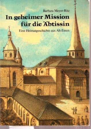 Beispielbild fr In geheimer Mission fr die btissin - Eine Heimatgeschichte aus Alt-Essen zum Verkauf von Der Bcher-Br