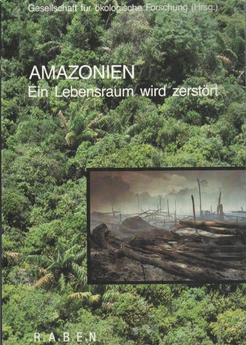 9783922696629: Amazonien. Ein Lebensraum wird zerstrt. hrsg. von d. Ges. fr kolog. Forschung, ko-Raben.