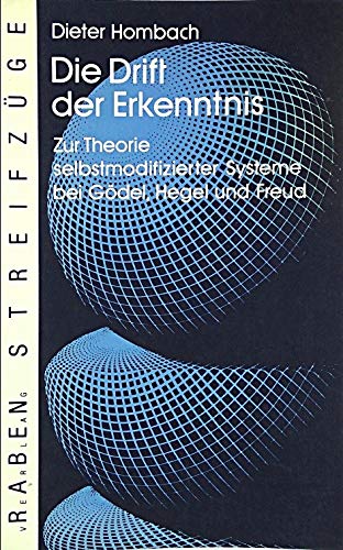 Beispielbild fr Die Drift der Erkenntnis. zur Theorie selbstmodifizierter Systeme bei Gdel, Hegel und Freud, zum Verkauf von modernes antiquariat f. wiss. literatur