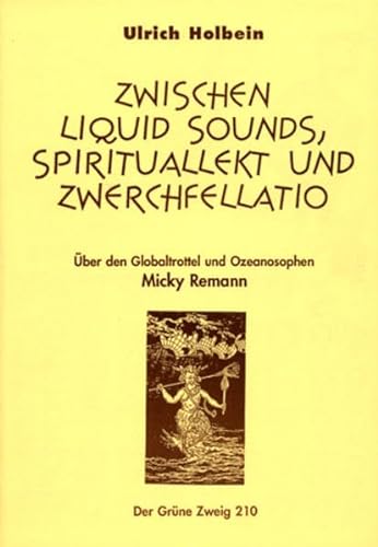 9783922708100: Zwischen Liquid Sound, Spiritualitt und Zwerchfellatio: ber den Globaltrottel und Ozeanosophen Micky Remann