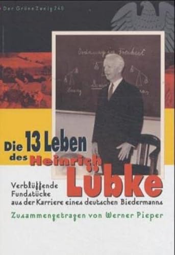 9783922708223: Die dreizehn Leben des Heinrich Lbke: Verblffende biografische Fundstcke aus den Leben eines deutschen Biedermanns