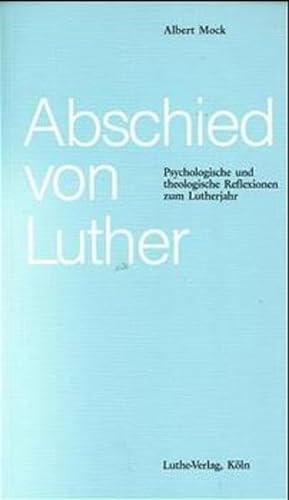 Abschied von Luther. Psychologische und theologische Reflexionen zum Lutherjahr. - Mock, Albert