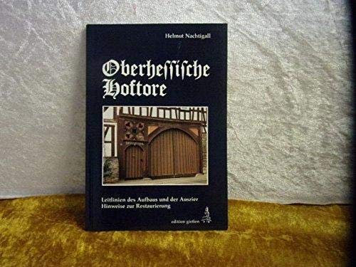 Beispielbild fr Oberhessische Hoftore. Leitlinien des Aufbaus und der Auszier. Hinweise zur Restaurierung zum Verkauf von Antiquariat Maiwald