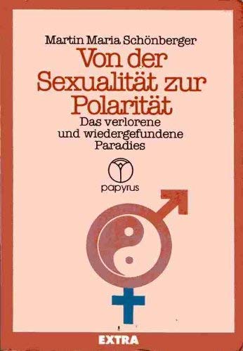 Von der SexualitaÌˆt zur PolaritaÌˆt: Das verlorene und wiedergefundene Paradies (Papyrus extra) (German Edition) (9783922731122) by SchoÌˆnberger, Martin Maria