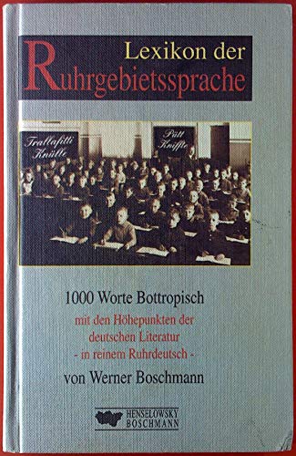 Lexikon der Ruhrgebietssprache. 1000 Worte Bottropisch mit den Höhepunkten der deutschen Literatu...