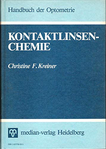 Kontaktlinsen-Chemie : Kontaktlinsen-Materialien, Kontaktlinsen-Pflege u. -Hygiene. Handbuch der Optometrie. - Kreiner, Christine F.