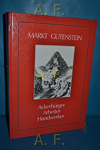 9783922769187: Markt Gutenstein: Ackerbrger, Handwerker, Arbeiter (Verffentlichungen des Waldbauernmuseums Gutenstein)