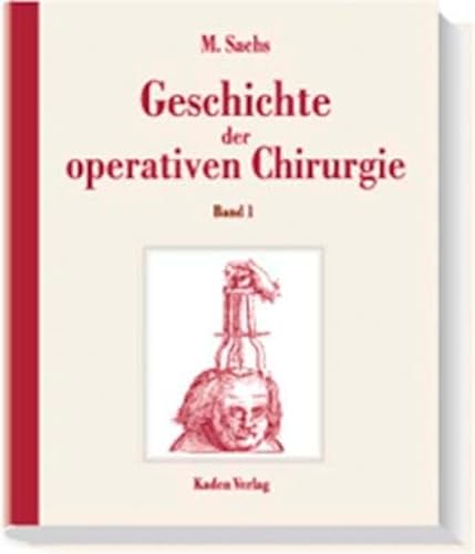 Beispielbild fr GESCHICHTE DER OPERATIVEN CHIRURGIE BAND 1: HISTORISCHE ENTWICKLUNG CHIRURGISCHER OPERATIONEN [HISTORY OF OPERATIVE SURGERY VOLUME 1: HISTORICAL DEVELOPMENT OF SURGICAL OPERATIONS] zum Verkauf von Second Story Books, ABAA