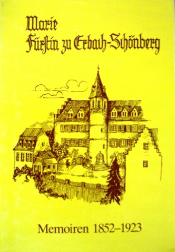 Memoiren 1852-1923: Marie Fürstin zu Erbach-Schönberg Prinzessin von Battenberg - Marie Erbach-Schönberg
