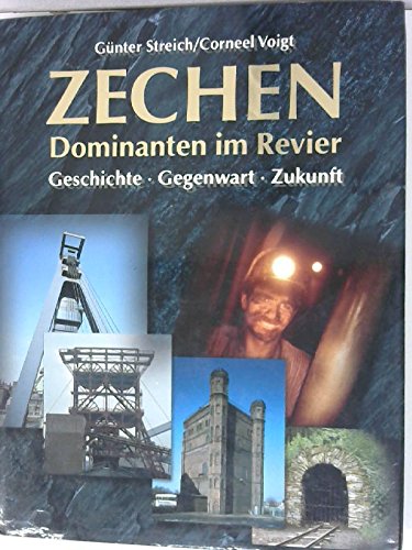 Zechen - Dominanten im Revier. Geschichte - Gegenwart - Zukunft. - Streich, Günter / Voigt, Corneel