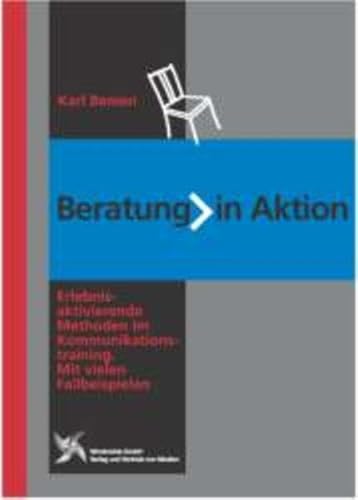 Beratung in Aktion : erlebnisaktivierende Methoden im Kommunikatinstraining ; mit vielen Beispielen. - Benien, Karl