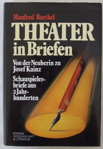 Beispielbild fr Theater in Briefen. Von der Neuberin zu Josef Kainz. Schauspielerbriefe aus zwei Jahrhunderten zum Verkauf von medimops