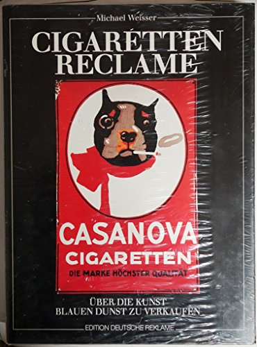 Beispielbild fr Cigaretten-Reclame : ber die Kunst, blauen Dunst zu verkaufen ; die Geschichte der Zigarette, ihrer Industrie u. ihrer Werbung von 1860 bis 1930. Michael Weisser / Edition deutsche Reklame zum Verkauf von Melzers Antiquarium