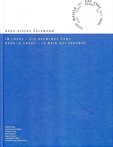 Imagen de archivo de Hans-Oiseau Kalkmann, Im Chaos - die ordnende Hand : 13. Juni bis 02. August 2015 : eine Ausstellung des Kunstvereins Bad Salzdetfurth e.V. in der Stiftung Kunstgebude Schlosshof Bodenburg = Hans-Oiseau Kalkmann, Dans le chaos - la main qui ordonne / Norbert Hilbig, Jacques Monnier-Raball, Gerhard Pfennig, Olaf Schwencke, Angela Ziesche ; bersetzungen: Rose-Marie Soulard-Berger a la venta por Bcher bei den 7 Bergen