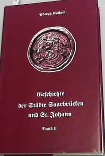 Beispielbild fr geschichte der stdte saarbrcken und st. johann. band 1 und 2. nach urkunden und authentischen berichten bearbeitet von adolph kllner. unvernderter nachdruck der 1. auflage von 1865 zum Verkauf von alt-saarbrcker antiquariat g.w.melling