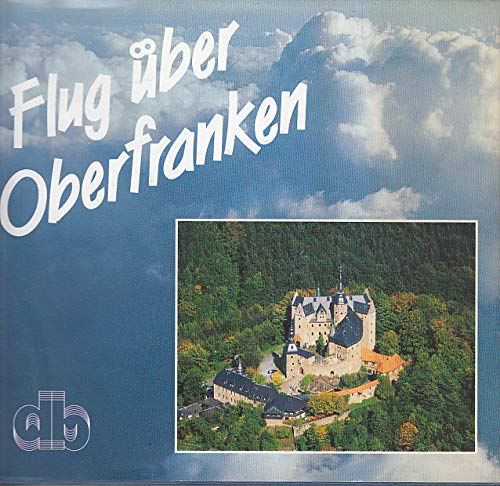 Flug über Oberfranken - Eine Landschaft in Luftbildern in der Mitte Europas - Maier, Jörg (Hrsg.)