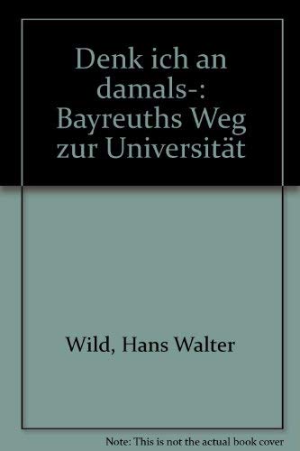 9783922808398: Denk ich an damals--: Bayreuths Weg zur Universität (German Edition)