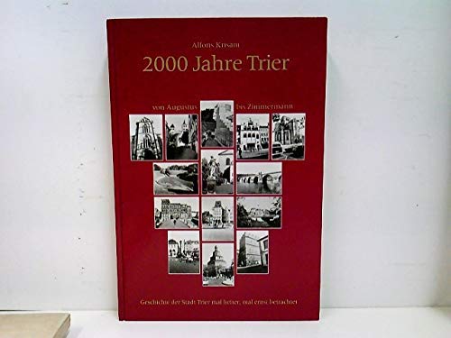 Stock image for 2000 Jahre Trier - von Augustus bis Zimmermann. Geschichte der Stadt mal ernst, mal heiter berachtet for sale by medimops