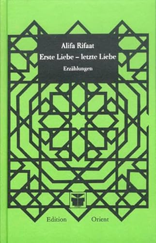 Erste Liebe - letzte Liebe: Erzählungen (Frauen aus dem Orient erzählen) - Schack, Dietlind, Alifa Rifaat und Suleman Taufiq