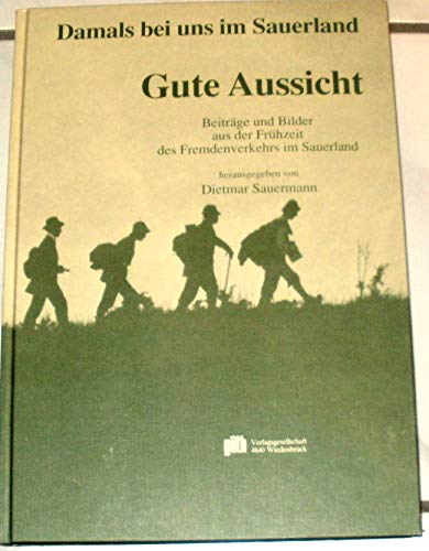 Gute Aussicht : Beiträge und Bilder aus der Frühzeit des Fremdenverkehrs im Sauerland Hrsg. von Dieter Sauermann, Hrsg.: Volkskundliche Kommission für Westfalen des Landschaftsverbandes Westfalen-Lippe, Münster - Sauermann, Dieter