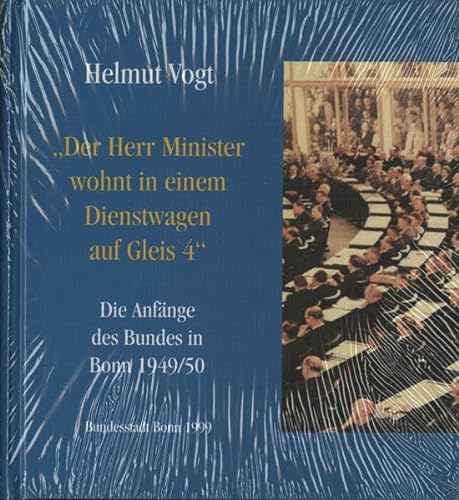 Der Herr Minister wohnt in einem Dienstwagen auf Gleis 4: Die AnfaÌˆnge des Bundes in Bonn 1949/50 (German Edition) (9783922832218) by Vogt, Helmut