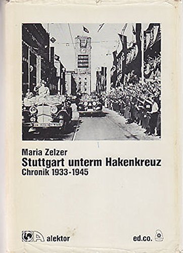 Stuttgart unterm Hakenkreuz. Chronik aus Stuttgart 1933-1945. - Zelzer, Maria