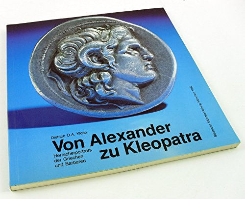 Beispielbild fr Von Alexander zu Kleopatra. Herrscherportrts der Griechen und Barbaren. zum Verkauf von Antiquariat Jrgen Lssig