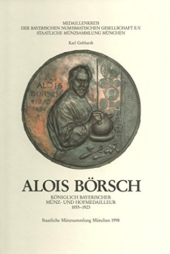 Beispielbild fr Alois Brsch: Kniglich bayerischer Mnz- und Hofmedailleur 1855-1923 zum Verkauf von medimops