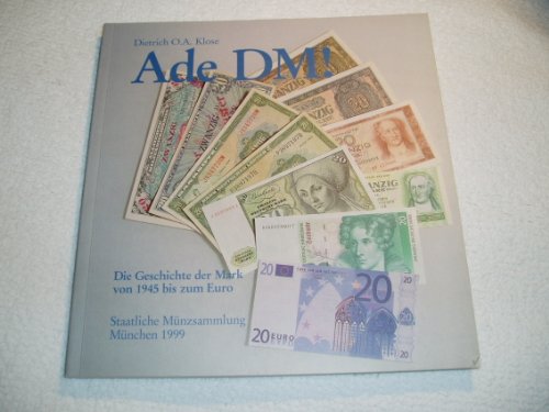 Ade DM! (Die Geschichte der Mark von 1945 bis zum Euro) - Klose, Dietrich O. A.