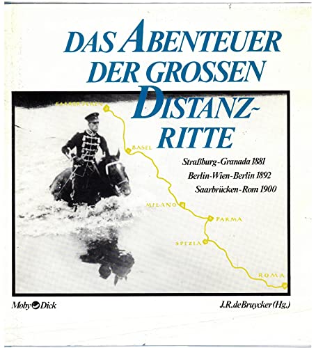 Imagen de archivo de Das Abenteuer der grossen Distanzritte : Strassburg - Granada 1881, Berlin - Wien - Berlin 1892, Sarrbrcken - Rom 1900. a la venta por medimops