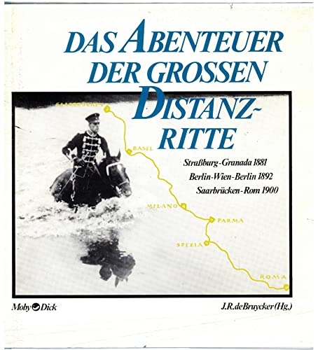 9783922843238: Das Abenteuer der grossen Distanzritte : Strassburg - Granada 1881, Berlin - Wien - Berlin 1892, Sarrbrcken - Rom 1900.
