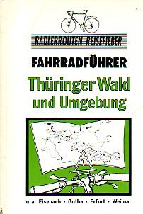 Radlerrouten Reisefieber. Fahrradführer. Thüringer Wald und Umgebung. u. a. Eisenach, Gotha, Erfu...