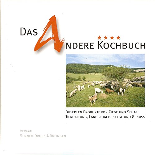 Stock image for Das Andere Kochbuch: Die edlen Produkte von Ziege und Schaf. Tierhaltung, Landschaftspflege und Genuss for sale by medimops