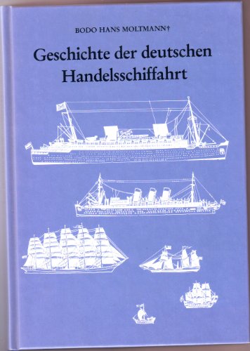 Geschichte der deutschen Handelsschiffahrt : - Moltmann, Bodo Hans