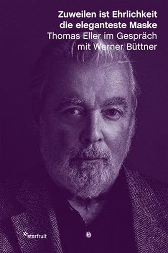Stock image for Zuweilen ist Ehrlichkeit die eleganteste Maske: Thomas Eller im Gesprch mit Werner Bttner for sale by medimops