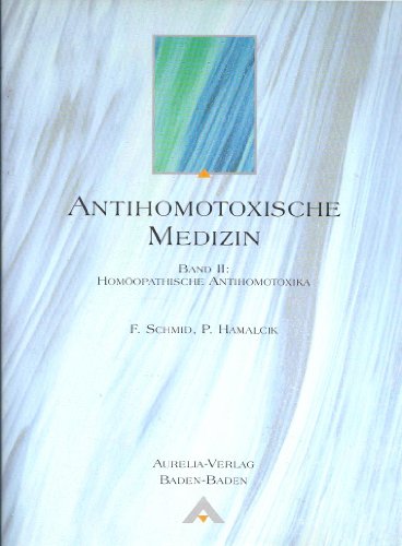 Antihomotoxische Medizin. Band II: Homöopathische Antihomotoxika.