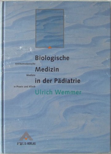 9783922907855: Biologische Medizin in der Pdiatrie: Antihomotoxische Medizin in Praxis und Klinik