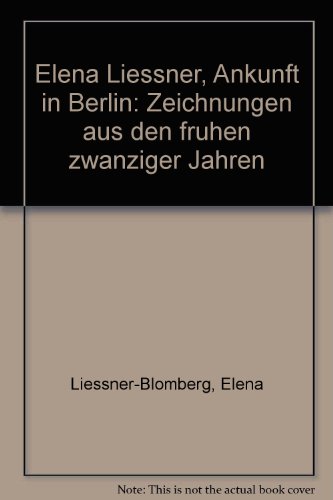 9783922909170: Elena Liessner: Ankunft in Berlin: Zeichnungen aus den frhen zwanziger Jahren. Austellungskatalog