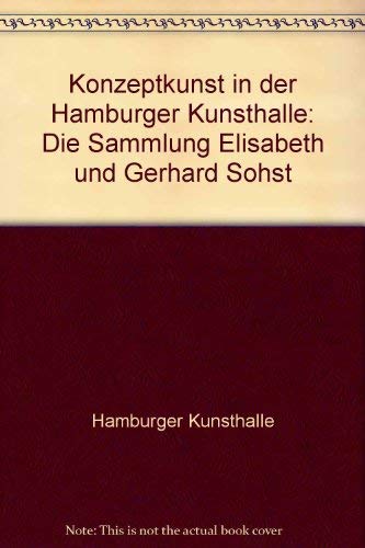 Konzeptkunst in der Hamburger Kunsthalle: Die Sammlung Elisabeth und Gerhard Sohst (German Edition) (9783922909200) by Hamburger Kunsthalle