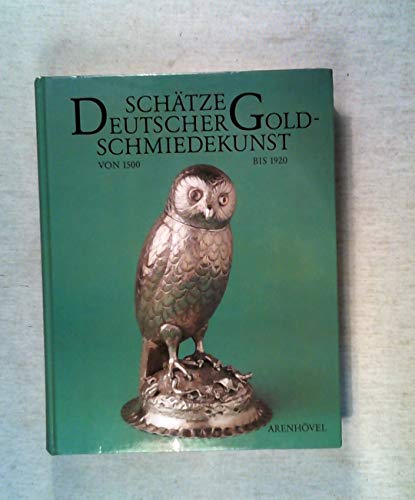 9783922912279: Schätze deutscher Goldschmiedekunst von 1500 bis 1920 aus dem Germanischen Nationalmuseum (German Edition)