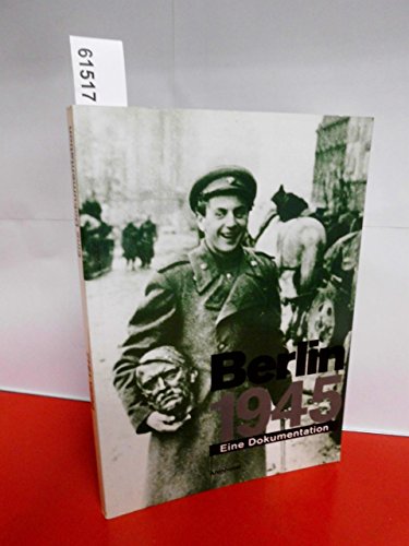 Beispielbild fr Berlin 1945: Eine Dokumentation zum Verkauf von mneme