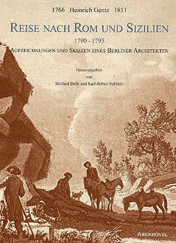 9783922912576: Heinrich Gentz 1766-1811, Reise nach Rom und Sizilien: Aufzeichnungen und Skizzen eines Berliner Architekten - Boll, Michael