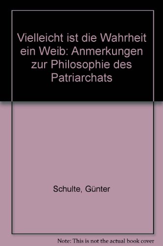 Beispielbild fr Vielleicht ist die Wahrheit ein Weib: Anmerkungen zur Philosophie des Patriarchats zum Verkauf von medimops