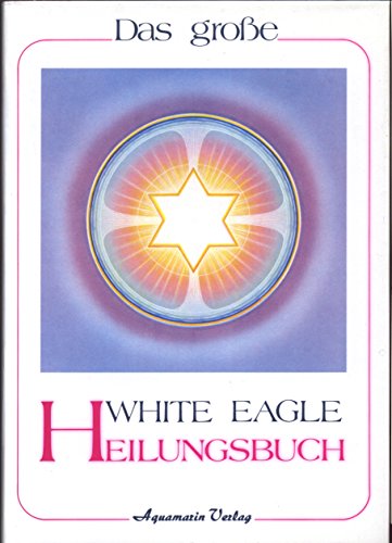 9783922936411: Das grosse White Eagle Heilungsbuch