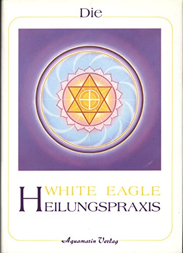 White Eagle Heilungspraxis (9783922936541) by Ivan Cooke