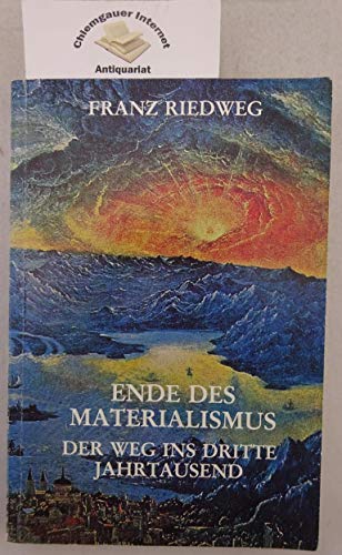 Ende des Materialismus. Der Weg ins Dritte Jahrtausend - Riedweg, Franz